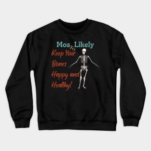 Most Likely To... Keep Your Bones Happy and Healthy! Crewneck Sweatshirt